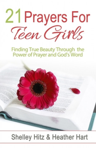 Książka 21 Prayers for Teen Girls: Finding True Beauty Through the Power of Prayer and God's Word Shelley Hitz