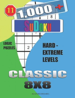 Книга 1,000 + Sudoku Classic 8x8: Logic puzzles hard - extreme levels Basford Holmes