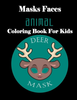 Kniha Masks Faces Animals Coloring Book For Kids (DEER MASK): 47 Masks Faces Animals Stunning To Coloring Great gift For Birthday Masks Faces Coloring Book