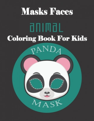 Kniha Masks Faces Animals Coloring Book For Kids (PANDA MASK): 47 Masks Faces Animals Stunning To Coloring Great gift For Birthday Masks Faces Coloring Book