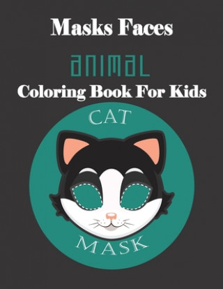 Kniha Masks Faces Animals Coloring Book For Kids (CAT MASK): 47 Masks Faces Animals Stunning To Coloring Great gift For Birthday Masks Faces Coloring Book