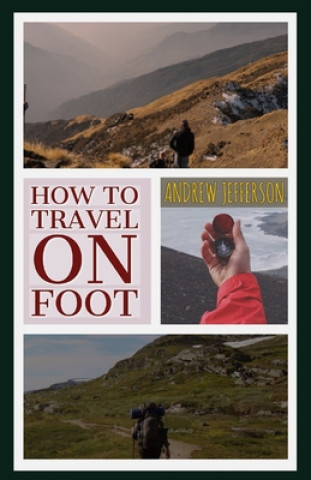 Книга How to Travel on Foot Andrew Jefferson