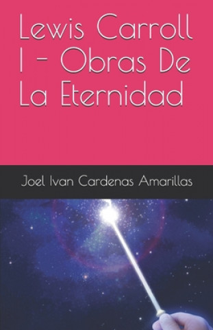 Kniha Lewis Carroll I - Obras De La Eternidad Joel Ivan Cardenas Amarillas