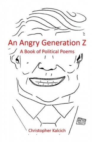 Carte An Angry Generation Z: A Book of Political Poems Christopher Kalcich