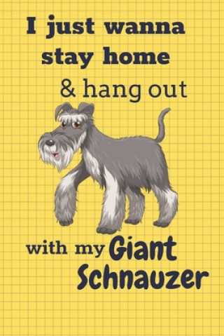 Carte I just wanna stay home & hang out with my Giant Schnauzer: For Giant Schnauzer Dog Fans Wowpooch Press
