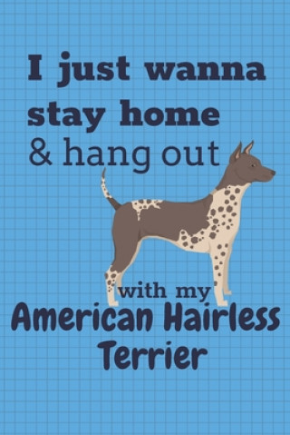 Carte I just wanna stay home & hang out with my American Hairless Terrier: For American Hairless Terrier Dog Fans Wowpooch Press