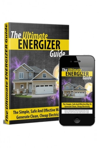 Kniha The Ultimate Energizer Guide: The Simple, Safe And Effective Way To Generate Clean, Cheap Electricity Michael