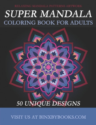 Könyv Super Mandala Coloring Book for Adults: Relaxing Mandala Patterns Artwork Binxby Furson