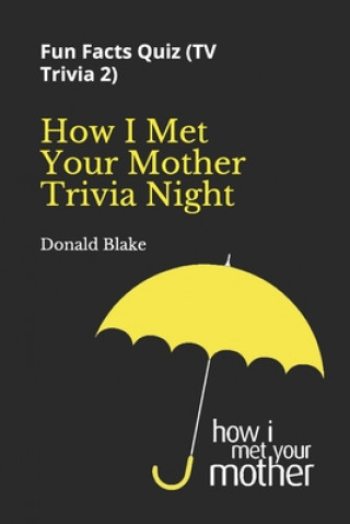 Carte How I Met Your Mother Trivia Night: Fun Facts Quiz ( TV Trivia 2) Donald Blake