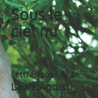Kniha Sous le ciel nu: Lettres pour Ryan Laura Agrusti