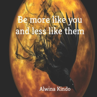 Книга Be more like you and less like them Alwina Kindo