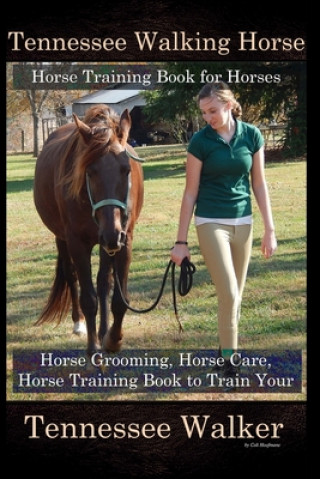 Kniha Tennessee Walking Horse, Horse Training Book for Horses, Horse Grooming, Horse Care, Horse Training Book to Train Your Tennessee Walker Colt Hoofmane