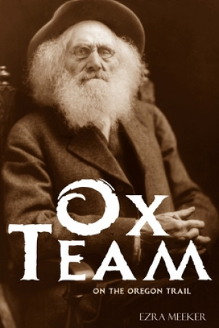 Carte Ox Team on the Oregon Trail (Abridged, Annotated) Ezra Meeker