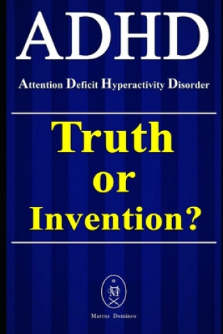 Carte ADHD - Attention Deficit Hyperactivity Disorder. Truth or Invention? Marcus Deminco