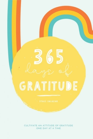 Kniha 365 Days of Gratitude: Cultivate an Attitude of Gratitude One Day at a Time Staci Salazar