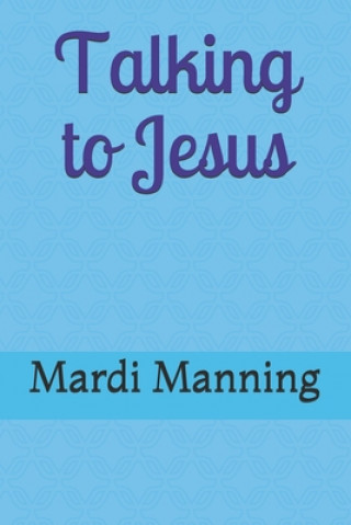 Knjiga Talking to Jesus Mardi Manning