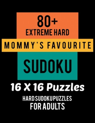 Kniha 80+ Extreme Hard Mommy's Favourite Sudoku 16*16 Puzzles: Hard Level for Adults - All 16*16 Hard 80+ Sudoku - Sudoku Puzzle Books - Sudoku Puzzle Books Rs Sudoku Puzzle