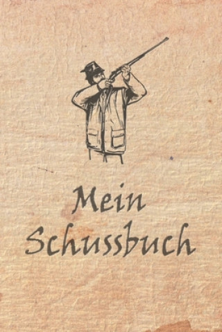 Книга Mein Schussbuch: Jagdtagebuch für alle Jäger, Jägerinnen, Jagdpächter, Förster, Sportschützen. Perfekt als Geschenk oder Geschenkidee z Bjorn Meyer