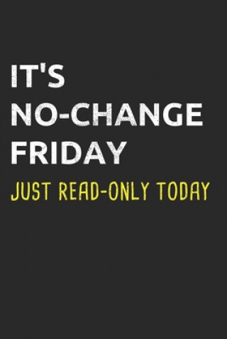 Carte It's No-Change Friday Just Read-Only Today: Administrator Notebook for Sysadmin / Network or Security Engineer / DBA in IT Infrastructure / Informatio Sysadmin and Ne Administrators Journals