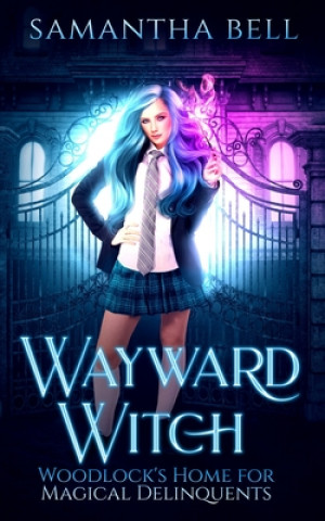 Kniha Wayward Witch: A Paranormal Reverse Harem Bully Romance Samantha Bell