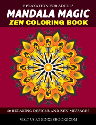 Könyv Mandala Magic Zen Coloring Book: Relaxation for Adults Binxby Books