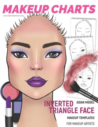Kniha Makeup Charts - Face Charts for Makeup Artists: Asian Model - INVERTED TRIANGLE face shape I. Draw Fashion