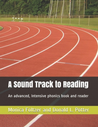 Kniha A Sound Track to Reading: An advanced, intensive phonics book and reader Donald L. Potter