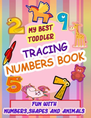 Könyv My Best Toddler Tracing Numbers Book: Give your child all the practice, Math Activity Book, practice for preschoolers, First Handwriting, Coloring Boo Learn Easy Math