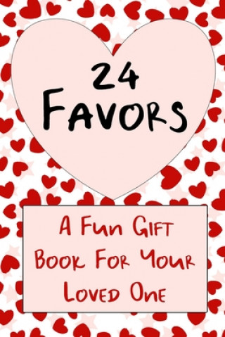 Könyv 24 Favors: A Valentine's Gift Book For Your Favorite Lover Hearts and Love