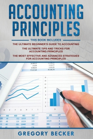 Könyv Accounting Principles: 3 in 1 - Beginner's Guide + Tips and Tricks + Advanced Strategies Gregory Becker