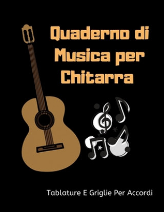 Könyv Quaderno Di Musica per chitarra: Tablature E Griglie Per Accordi: Formato Grande, 100 Pagine . Gifts Publishing