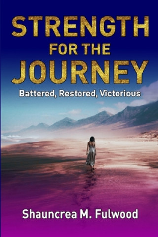 Knjiga Strength For The Journey: Battered, Restored, Victorious Alicia Monet Fulwood