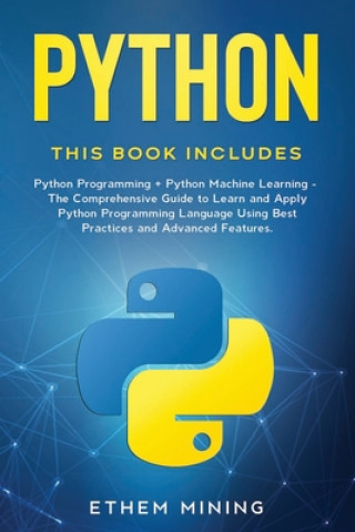 Kniha Python: 2 Books in 1: Basic Programming & Machine Learning - The Comprehensive Guide to Learn and Apply Python Programming Lan Ethem Mining