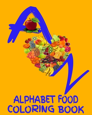 Kniha A - Z Alphabet Food Coloring Book: 8x10" 60 Page Foods From A To Z To Color Age Range 3+ Up Crayons Be Coloring