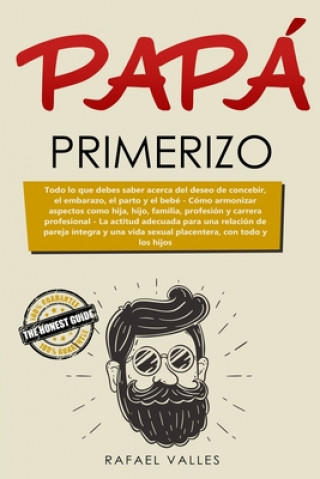 Carte Papá primerizo: Todo lo que debes saber acerca del deseo de concebir, el embarazo, el parto y el bebé; Cómo armonizar aspectos como hi Xenia Solis Fuentes