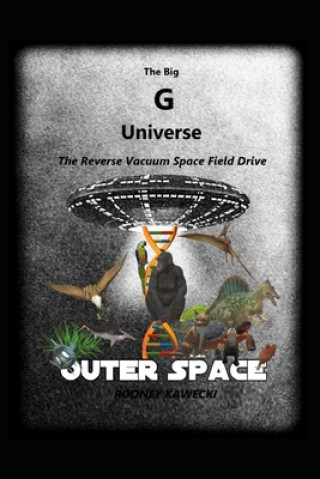 Libro The Big G Universe: Receding Reverse Vacuum Faster Than Light Space Field Drive Rodney Kawecki