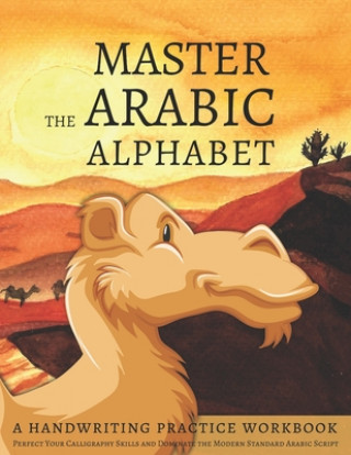Kniha Master the Arabic Alphabet, A Handwriting Practice Workbook: Perfect Your Calligraphy Skills and Dominate the Modern Standard Arabic Script Lang Workbooks