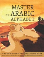 Carte Master the Arabic Alphabet, A Handwriting Practice Workbook: Perfect Your Calligraphy Skills and Dominate the Modern Standard Arabic Script Lang Workbooks