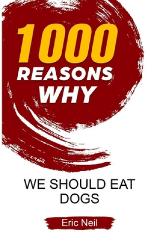 Kniha 1000 Reasons why we should eat dogs Eric Neil