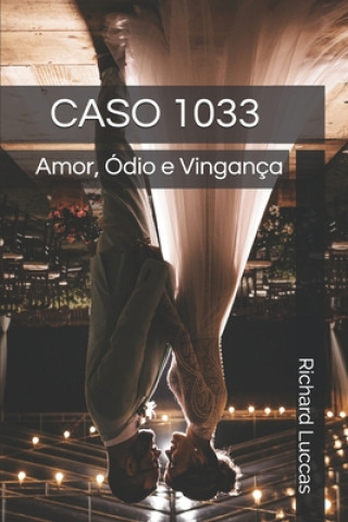 Knjiga Caso 1033: Amor, Ódio e Vingança Richard Luccas