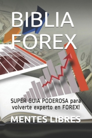 Könyv Biblia Forex: SUPER GUIA PODEROSA para volverte experto en FOREX! Mentes Libres