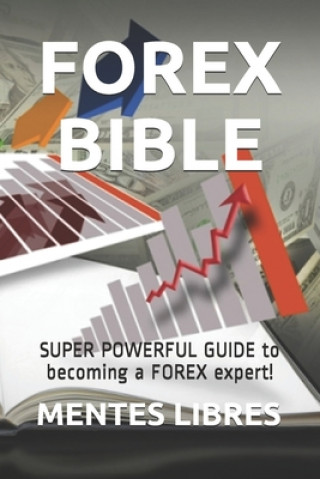 Kniha Forex Bible: SUPER POWERFUL GUIDE to becoming a FOREX expert! Mentes Libres