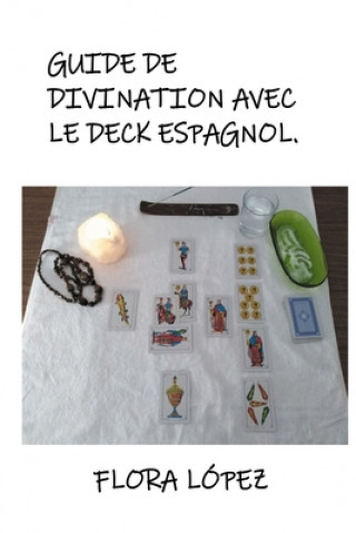 Knjiga Guide de Divination avec le Deck Espagnol. Flora Lopez