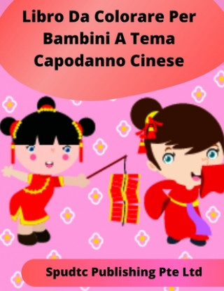 Carte Libro Da Colorare Per Bambini A Tema Capodanno Cinese Spudtc Publishing Pte Ltd