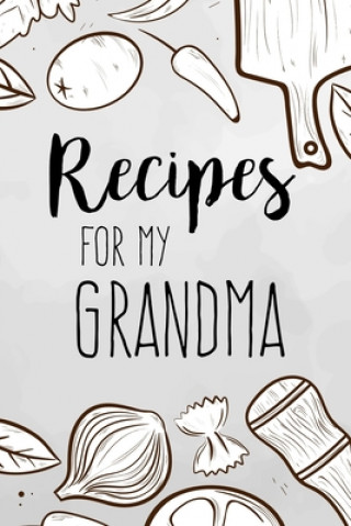 Könyv Recipes For My Grandma: family recipes book to write in Your Favorite Cooking Recipes - 100 pages 6x9 inches Diana Design Co