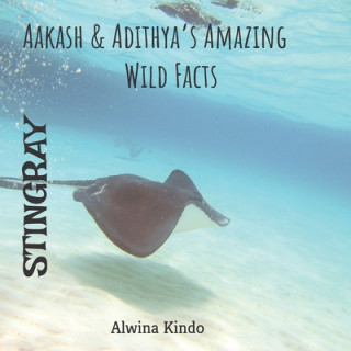 Kniha STINGRAY- Aakash & Adithya's Amazing Wild Facts Alwina Kindo