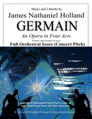 Kniha Germain: An Opera in Four Acts, Full Orchestral Score (Concert Pitch) James Nathaniel Holland