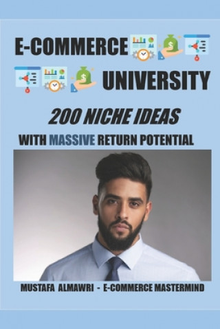 Knjiga 200 Niche Ideas with Massive Return Potential 2020: E-Commerce University Mustafa Almawri