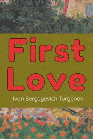 Carte First Love: (Novella) Ivan Sergeyevich Turgenev