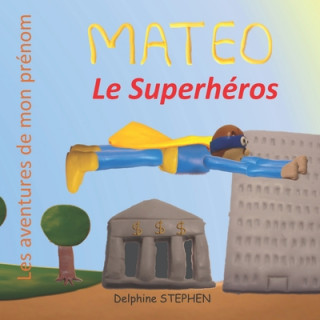 Knjiga Mateo le Superhéros: Les aventures de mon prénom Delphine Stephen